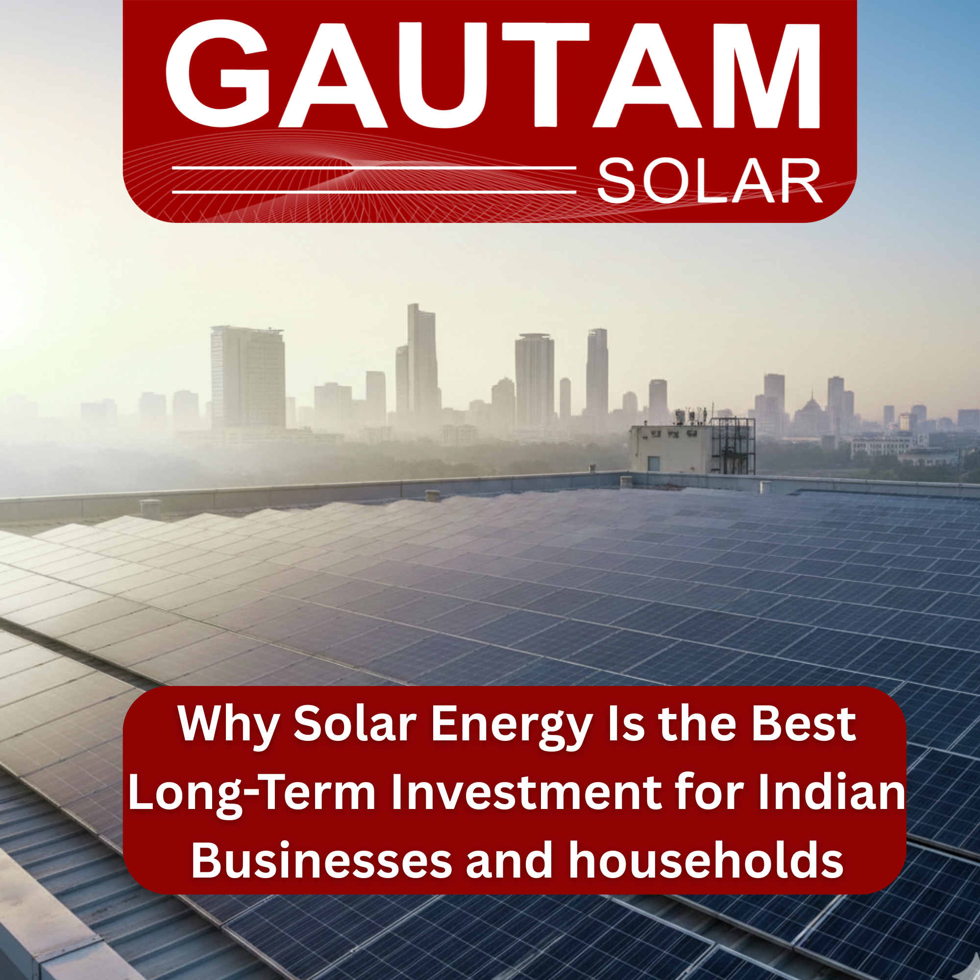 Why Solar Energy Is the Best Long-Term Investment for Indian Businesses and Households